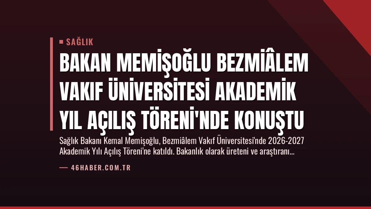 Bakan Memişoğlu Bezmiâlem Vakıf Üniversitesi Akademik Yıl Açılış Töreni’nde Konuştu