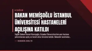 Bakan Memişoğlu İstanbul Üniversitesi Hastaneleri Açılışına Katıldı