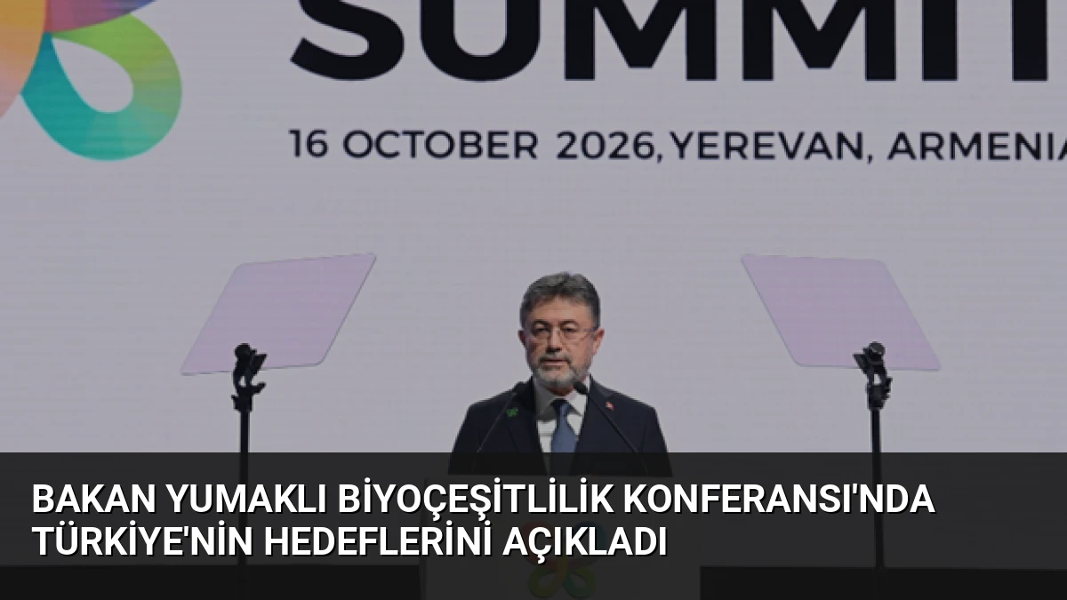 Bakan Yumaklı Biyoçeşitlilik Konferansı’nda Türkiye’nin Hedeflerini Açıkladı