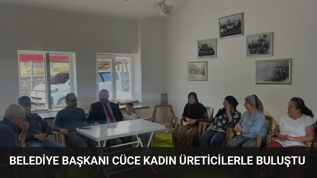 Belediye Başkanı Cüce Kadın Üreticilerle Buluştu