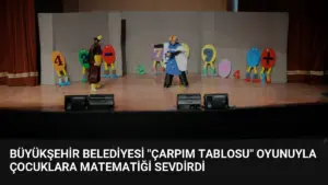 Büyükşehir Belediyesi "Çarpım Tablosu" Oyunuyla Çocuklara Matematiği Sevdirdi