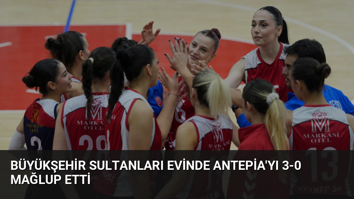Büyükşehir Sultanları Evinde Antepia’yı 3-0 Mağlup Etti