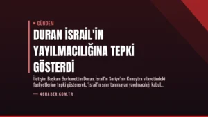 Duran İsrail'in Yayılmacılığına Tepki Gösterdi