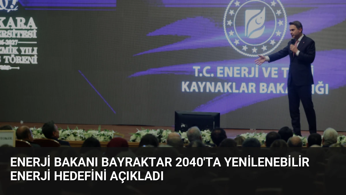 Enerji Bakanı Bayraktar 2040’ta Yenilenebilir Enerji Hedefini Açıkladı