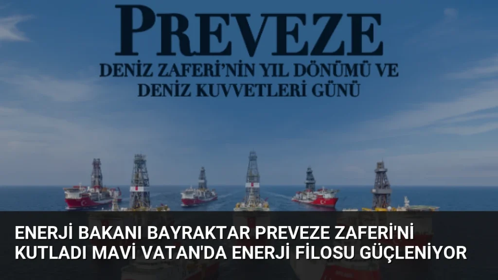 Enerji Bakanı Bayraktar Preveze Zaferi'ni Kutladı Mavi Vatan'da Enerji Filosu Güçleniyor