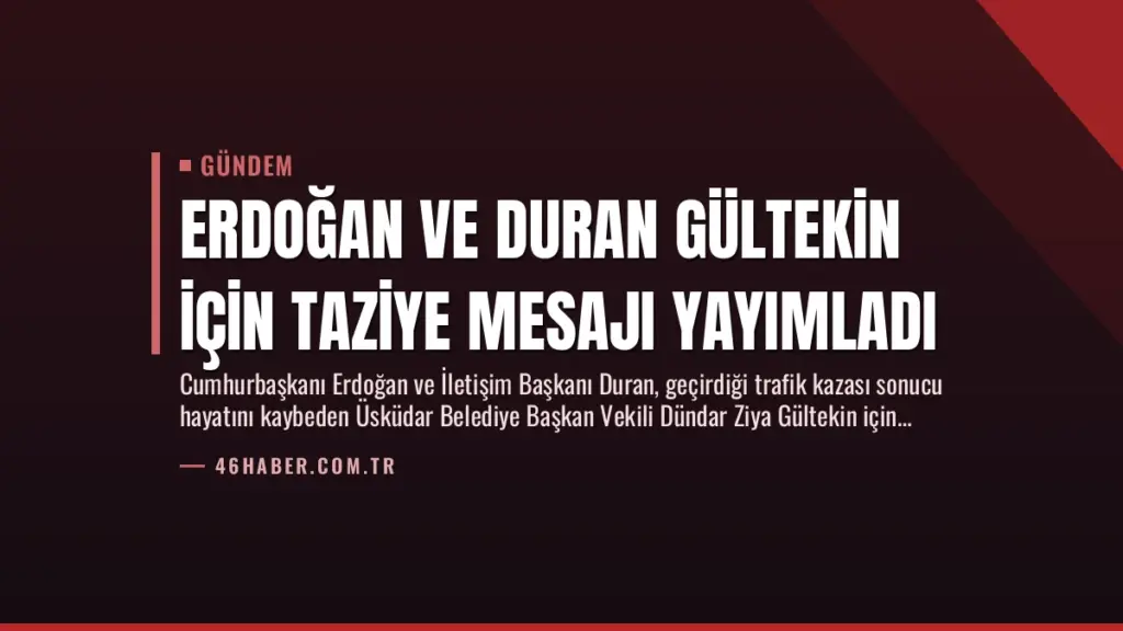 Erdoğan ve Duran Gültekin İçin Taziye Mesajı Yayımladı
