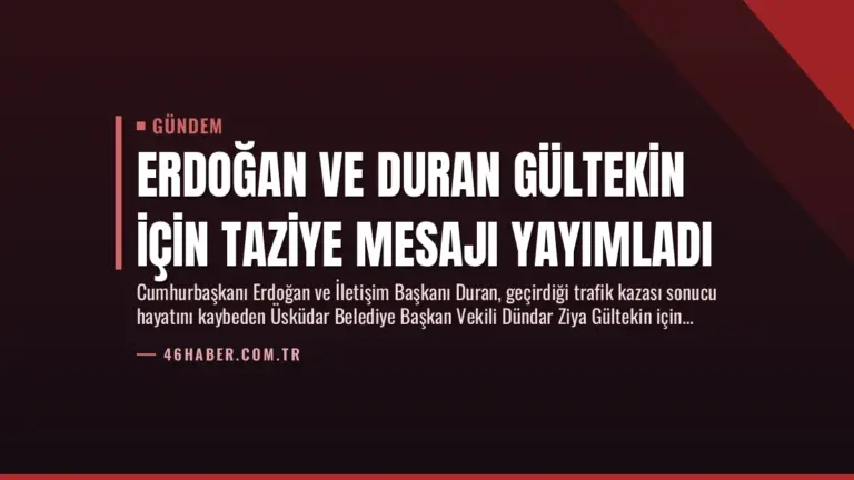Erdoğan ve Duran Gültekin İçin Taziye Mesajı Yayımladı