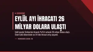Eylül Ayı İhracatı 26 Milyar Dolara Ulaştı