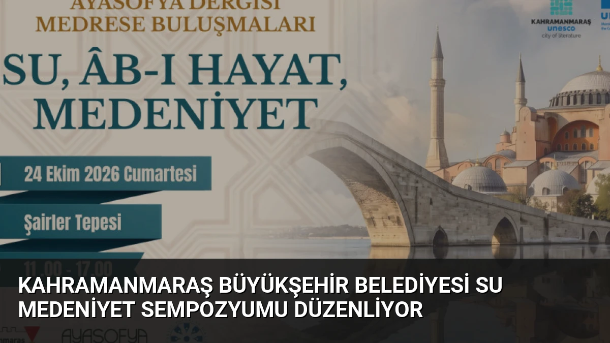 Kahramanmaraş Büyükşehir Belediyesi Su Medeniyet Sempozyumu Düzenliyor