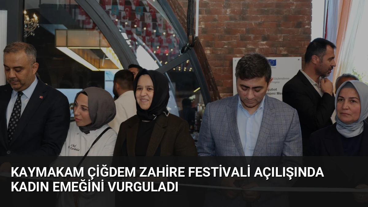 Kaymakam Çiğdem Zahire Festivali Açılışında Kadın Emeğini Vurguladı