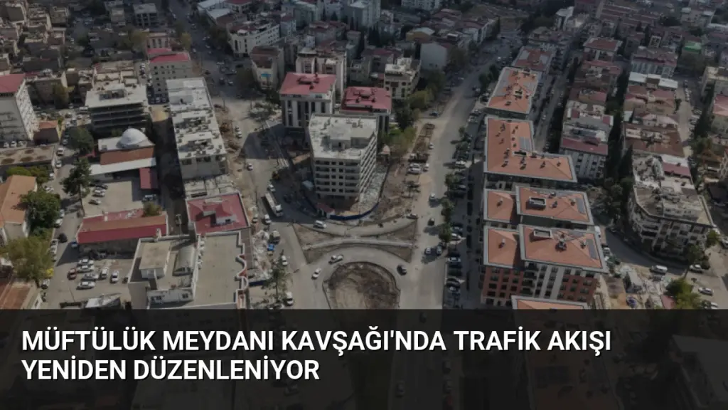 Müftülük Meydanı Kavşağı'nda Trafik Akışı Yeniden Düzenleniyor