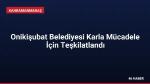 Onikişubat Belediyesi Karla Mücadele İçin Teşkilatlandı