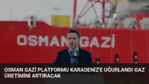Osman Gazi Platformu Karadeniz’e Uğurlandı Gaz Üretimini Artıracak
