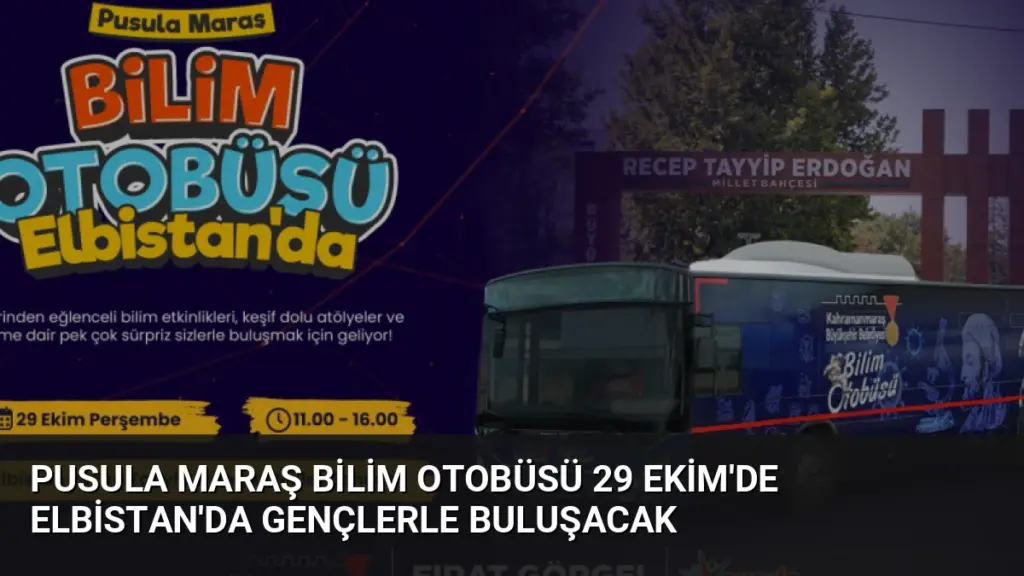 Pusula Maraş Bilim Otobüsü 29 Ekim'de Elbistan'da Gençlerle Buluşacak