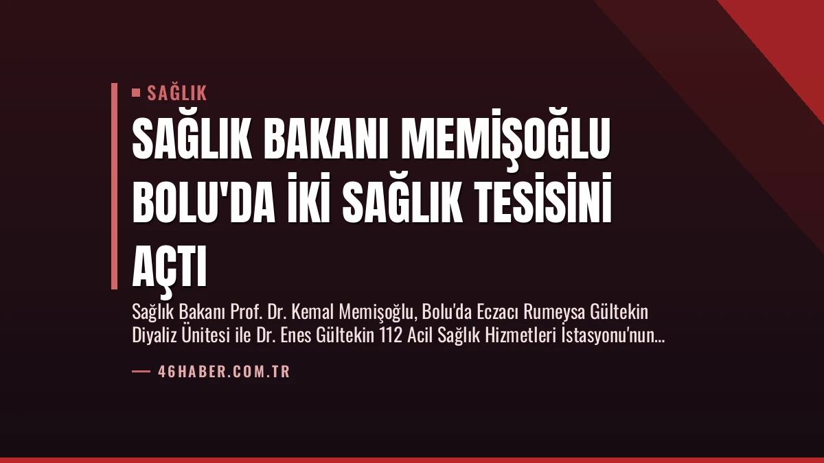 Sağlık Bakanı Memişoğlu Bolu’da İki Sağlık Tesisini Açtı