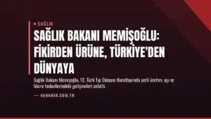 Sağlık Bakanı Memişoğlu: Fikirden Ürüne, Türkiye'den Dünyaya