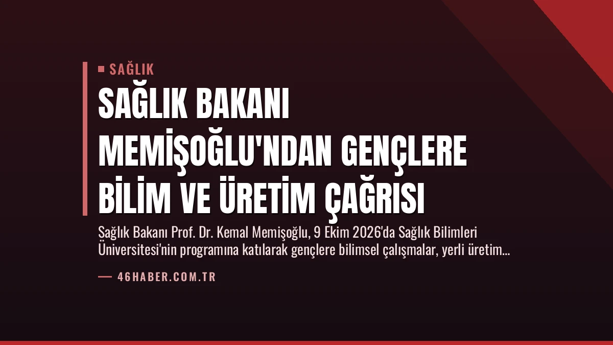 Sağlık Bakanı Memişoğlu’ndan Gençlere Bilim ve Üretim Çağrısı