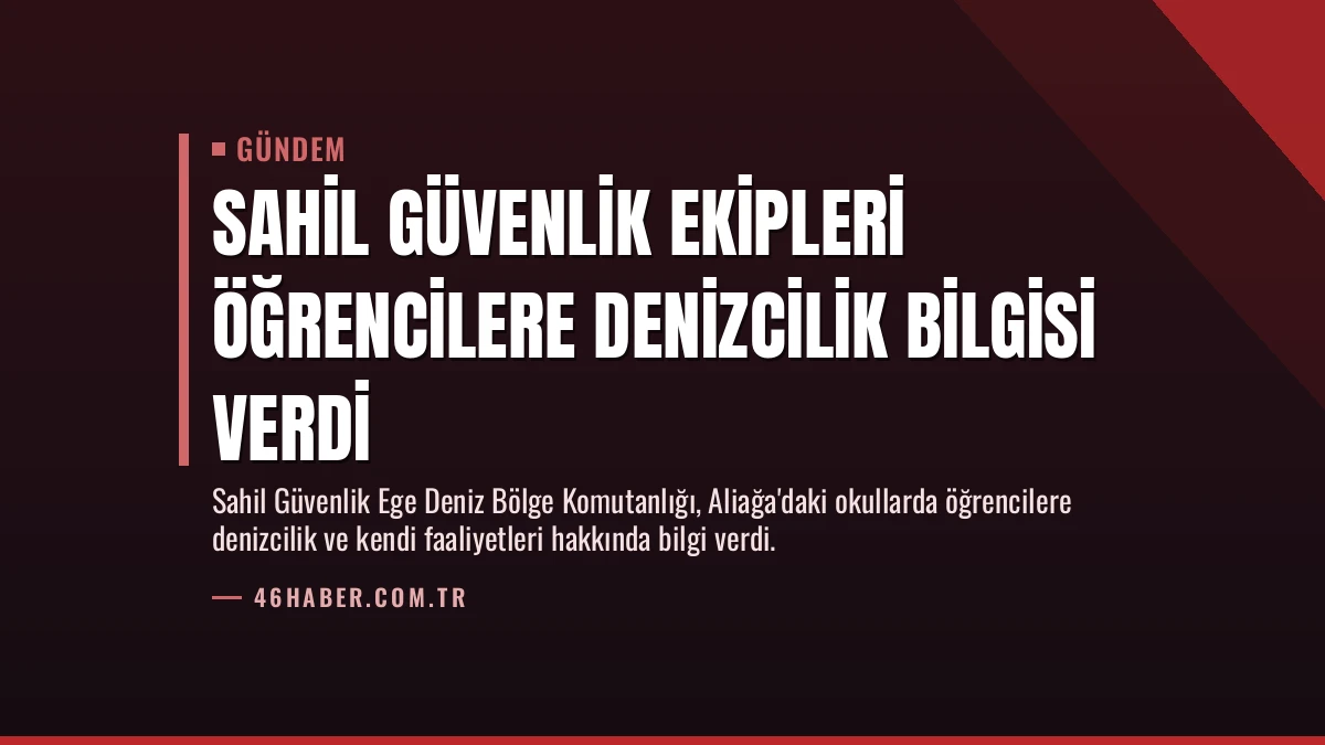 Sahil Güvenlik Ekipleri Öğrencilere Denizcilik Bilgisi Verdi