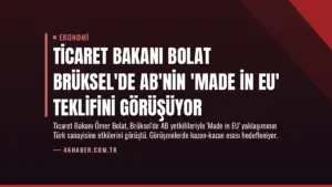 Ticaret Bakanı Bolat Brüksel'de AB'nin 'Made in EU' Teklifini Görüşüyor