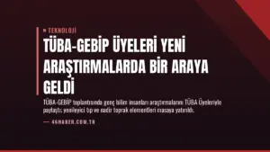 TÜBA-GEBİP Üyeleri Yeni Araştırmalarda Bir Araya Geldi