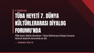 TÜBA Heyeti 7. Dünya Kültürlerarası Diyalog Forumu'nda