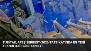 TÜBİTAK, Ateş Serbest-2026 Tatbikatında En Yeni Teknolojilerini Tanıttı