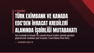 Türk Eximbank ve Kanada EDC'den İhracat Kredileri Alanında İşbirliği Mutabakatı