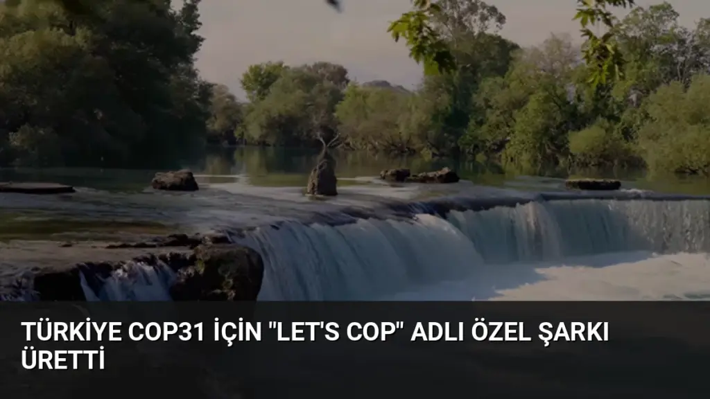 Türkiye COP31 İçin "Let's COP" Adlı Özel Şarkı Üretti