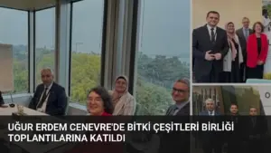 Uğur Erdem Cenevre’de Bitki Çeşitleri Birliği Toplantılarına Katıldı