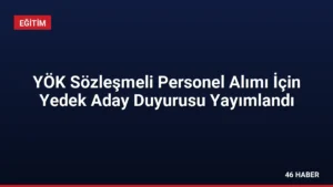 YÖK Sözleşmeli Personel Alımı İçin Yedek Aday Duyurusu Yayımlandı